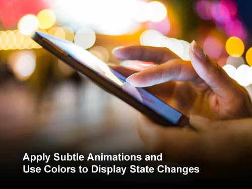 Android UI Design Tip #3. Apply Subtle Animations and Use Colors to Display State Changes