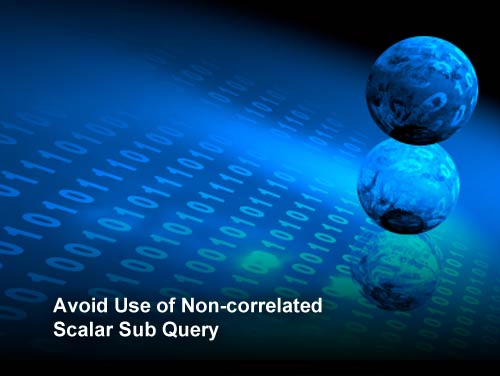 Avoid Use of Non-correlated Scalar Sub Query