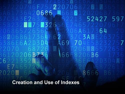 Creation and Use of Indexes